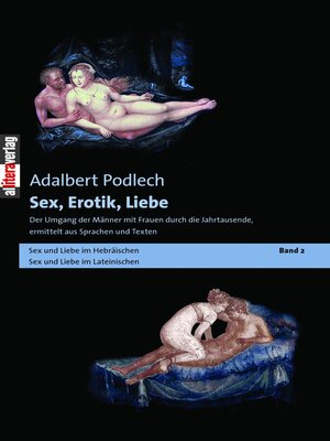 cover image of Sex, Erotik, Liebe. Der Umgang der Männer mit Frauen durch die Jahrtausende, ermittelt aus Sprachen und Texten